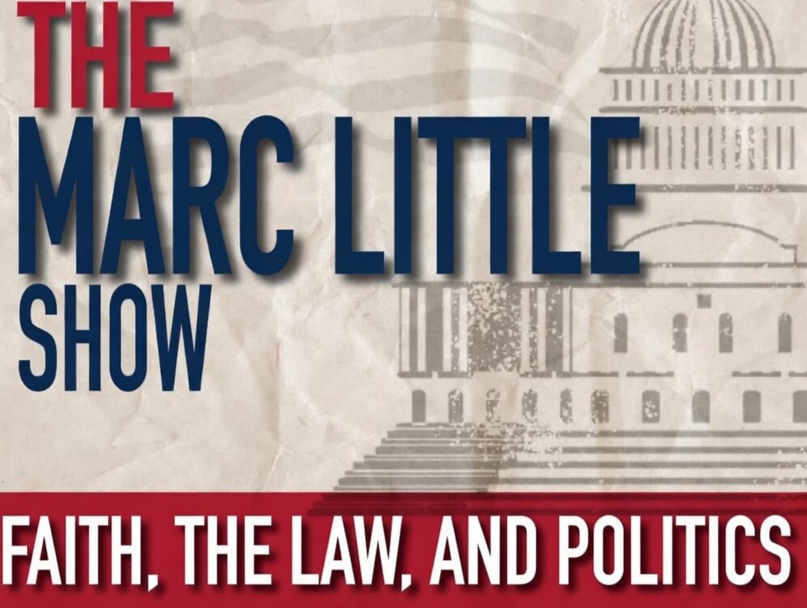 The Marc Little Show graphic featuring the Capitol and Faith, The Law, and Politics tagline.